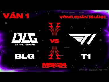 BLG vs T1 | Ván 1 | MSI 2024 - Vòng Phân Nhánh | 12.05.2024