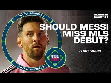 ‘Pick and choose your battles!’ Why Messi should miss MLS debut vs. NY Red Bulls | ESPN FC