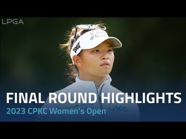Final Round Highlights | 2023 CPKC Women&#39;s Open