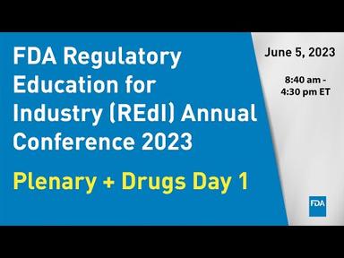 FDA Regulatory Education for Industry (REdI) Annual Conference 2023 – Plenary + Drugs Day 1