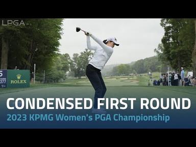 Condensed First Round | 2023 KPMG Women&#39;s PGA Championship
