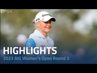 Third Round Highlights | 2023 AIG Women&#39;s Open