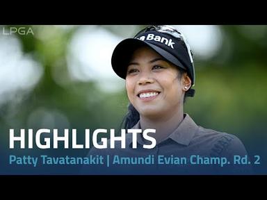 Patty Tavatanakit Highlights | Amundi Evian Championship Rd. 2