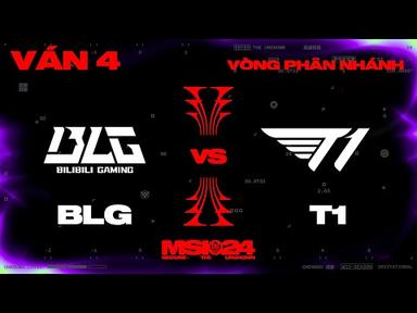 BLG vs T1 | Ván 4 | MSI 2024 - Vòng Phân Nhánh | 12.05.2024