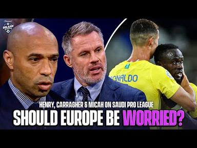 Henry, Carra &amp; Micah&#39;s honest opinion of the Saudi Pro League! | Should Europe be worried?
