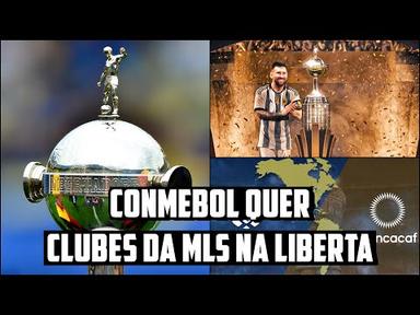 CONMEBOL trabalha FORTE para ter CLUBES da MLS e MESSI na LIBERTADORES o QUANTO ANTES! Veja!