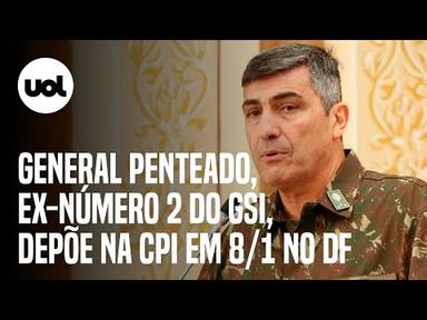 🔴 CPI do 8/1 no DF ao vivo: General Penteado, ex-número 2 do GSI, presta depoimento na comissão