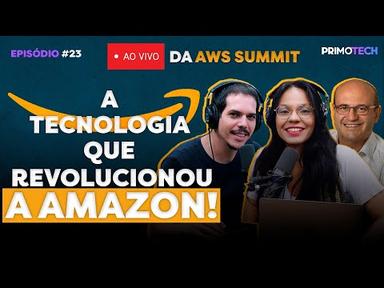 A TECNOLOGIA QUE REVOLUCIONOU A AMAZON! (AO VIVO NA AWS SUMMIT) | Primotech 23