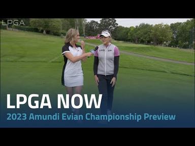LPGA Now | 2023 The Amundi Evian Championship Preview