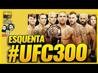 ESQUENTA #UFC300 | DIRETASSO - CFX - MMA HOJE
